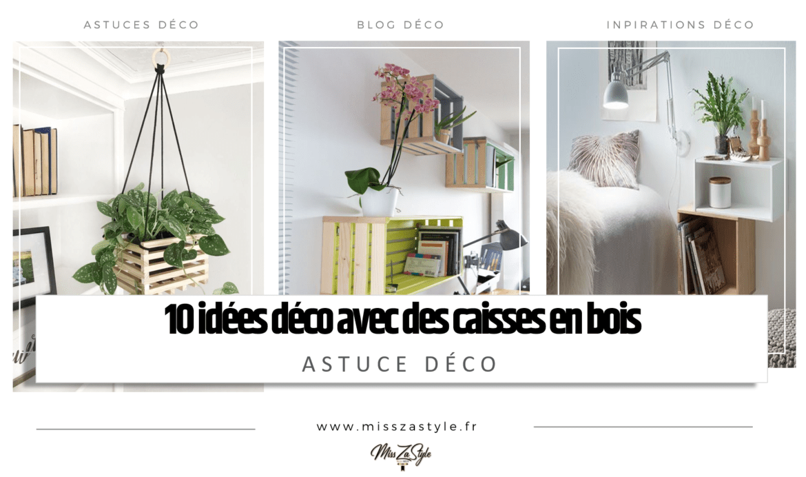 10 idées déco avec des caisses en bois- MissZaStyle - Blog Déco